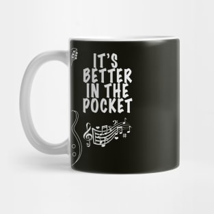 It's Better in the Pocket for Musicans Mug